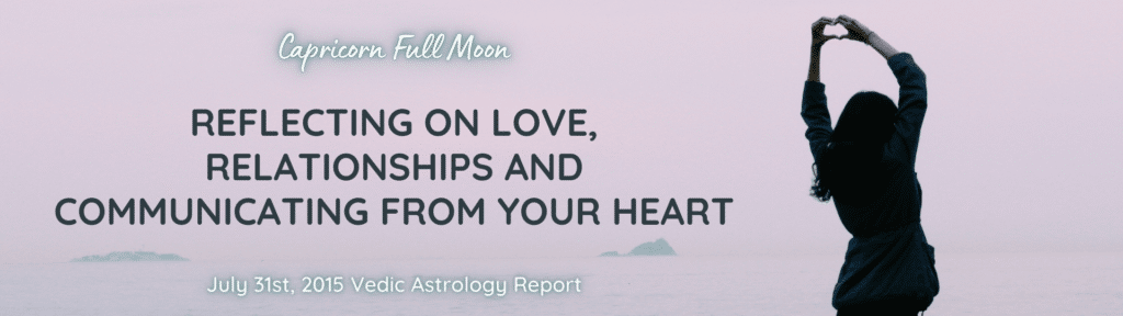 Full Moon in Capricorn - Reflecting on Love, Relationships and Communicating from your Heart - July 31st, 2015