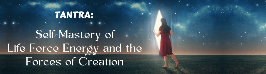 Tantra Self-Mastery of Life Force Energy and the Forces of Creation